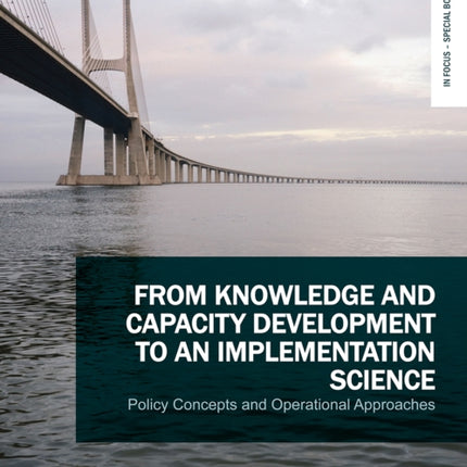 From Knowledge and Capacity Development to an Implementation Science: Policy Concepts and Operational Approaches