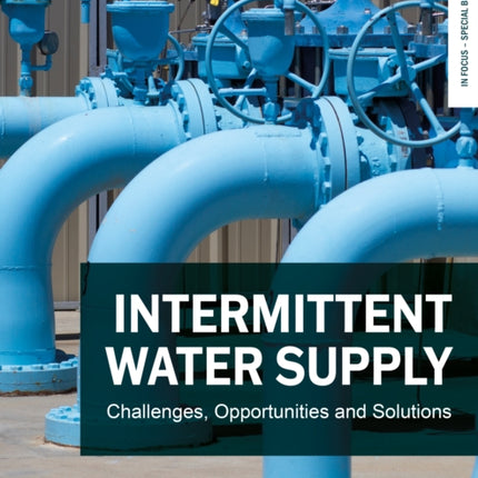Intermittent Water Supply: Challenges, Opportunities and Solutions