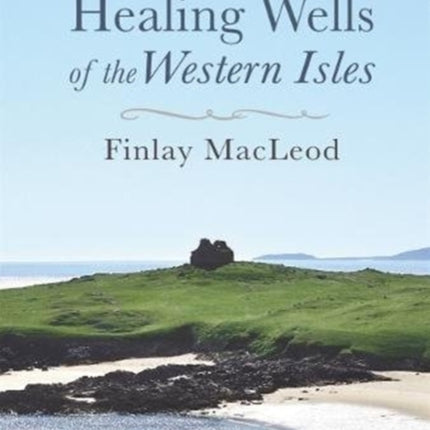 The Chapels and Healings Wells of the Western Isles