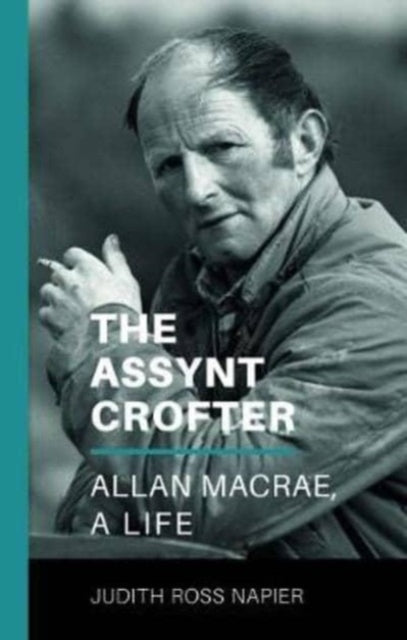 The Assynt Crofter: Allan MacRae, A Life