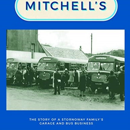 Mitchell's: The Story of a Stornoway Family's Garage and Bus Business