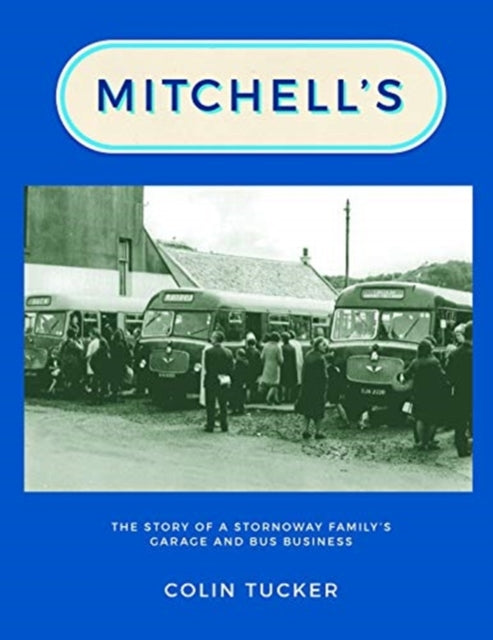 Mitchell's: The Story of a Stornoway Family's Garage and Bus Business