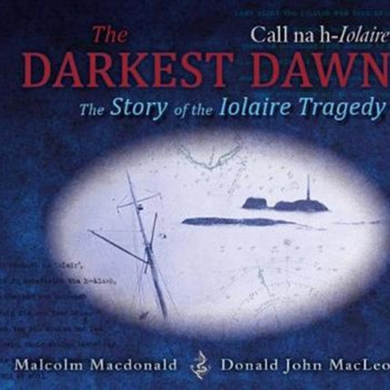 The Darkest Dawn: The Story of the Iolaire Tragedy