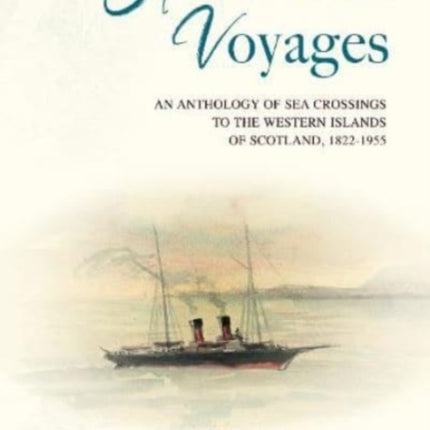 Hebridean Voyages: An Anthology of Sea Crossings to the Western Islands of Scotland, 1822-1955