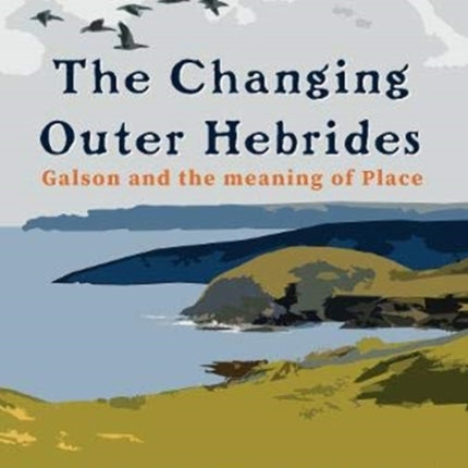 The Changing Outer Hebrides: Galson and the meaning of Place