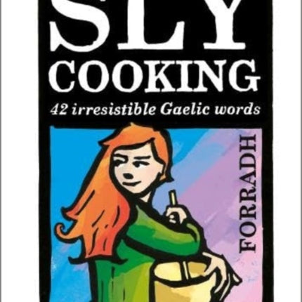 Sly Cooking - Forradh: 42 Irresistible Gaelic Words: 2017