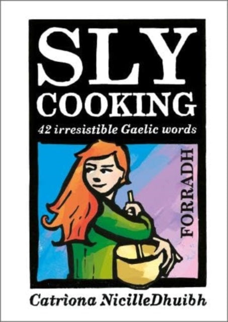 Sly Cooking - Forradh: 42 Irresistible Gaelic Words: 2017