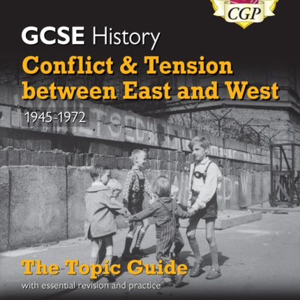 GCSE History AQA Topic Guide - Conflict and Tension Between East and West, 1945-1972