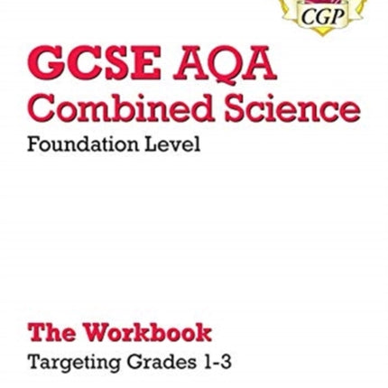 GCSE Combined Science AQA - Foundation: Grade 1-3 Targeted Workbook