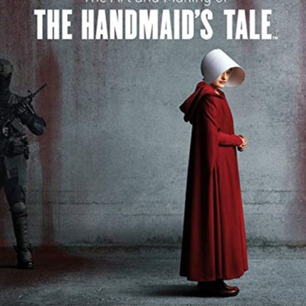 The Art and Making of The Handmaid's Tale