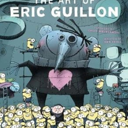 The Art of Eric Guillon - From the Making of Despicable Me to Minions, the Secret Life of Pets, and More