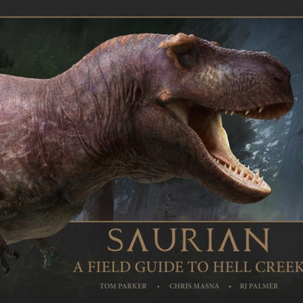 Saurian: A Field Guide to Hell Creek