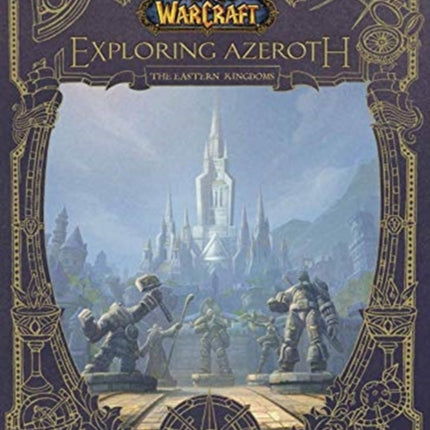 World of Warcraft: Exploring Azeroth - The Eastern Kingdoms: Exploring Azeroth - The Eastern Kingdoms