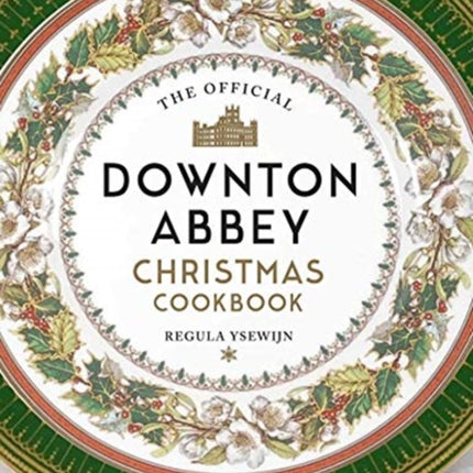 The Official Downton Abbey Christmas Cookbook