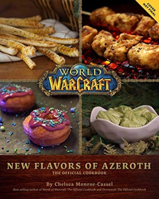 World of Warcraft: New Flavors of Azeroth - The Official Cookbook: Flavors of Azeroth - The Official Cookbook