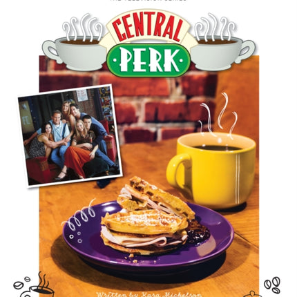 Friends: The Official Central Perk Cookbook