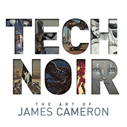 Tech Noir: The Art of James Cameron