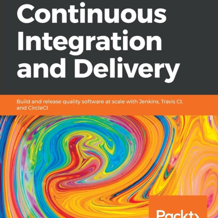 Hands-On Continuous Integration and Delivery: