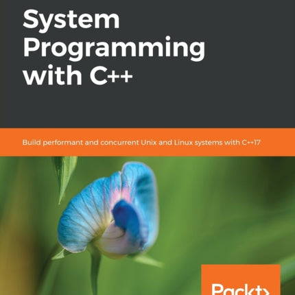 Hands-On System Programming with C++: Build performant and concurrent Unix and Linux systems with C++17