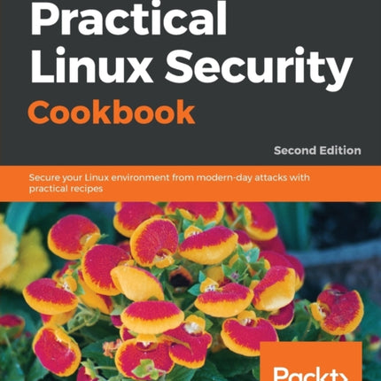 Practical Linux Security Cookbook: Secure your Linux environment from modern-day attacks with practical recipes, 2nd Edition