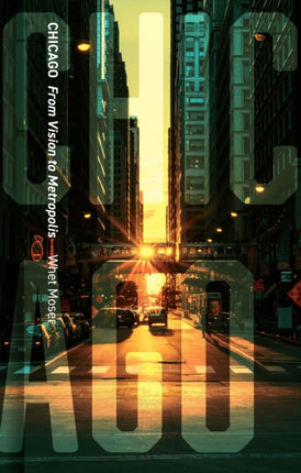 Chicago: From Vision to Metropolis