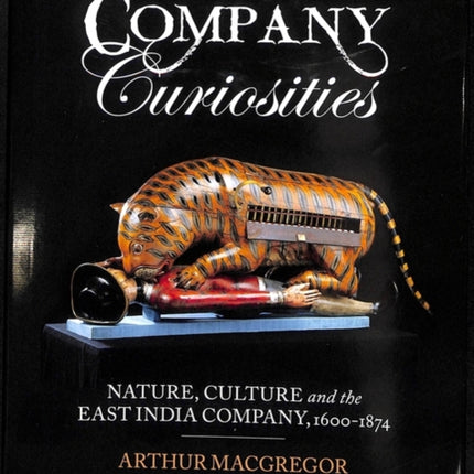 Company Curiosities: Nature, Culture and the East India Company, 1600-1874