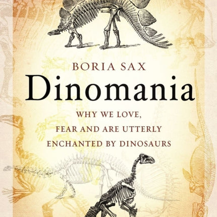 Dinomania: Why We Love, Fear and Are Utterly