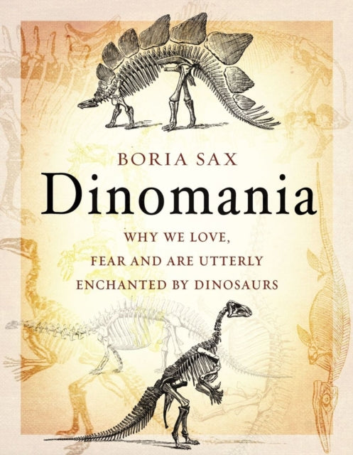 Dinomania: Why We Love, Fear and Are Utterly