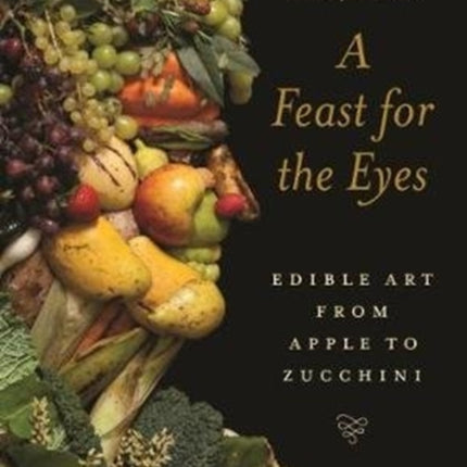 A Feast for the Eyes: Edible Art from Apple to
