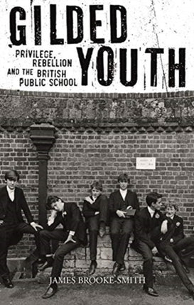 Gilded Youth: Privilege, Rebellion and the British Public School