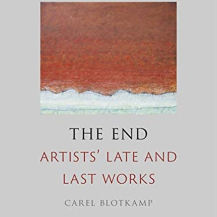 The End: Artists' Late and Last Works