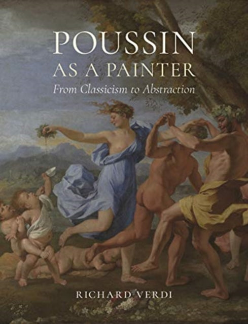 Poussin as a Painter: From Classicism to Abstraction