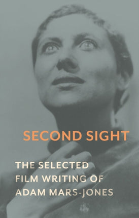 Second Sight: The Selected Film Writing of Adam