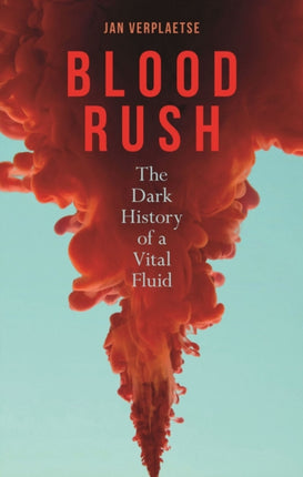Blood Rush: The Dark History of a Vital Fluid