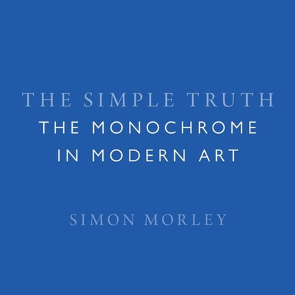 The Simple Truth: The Monochrome in Modern Art