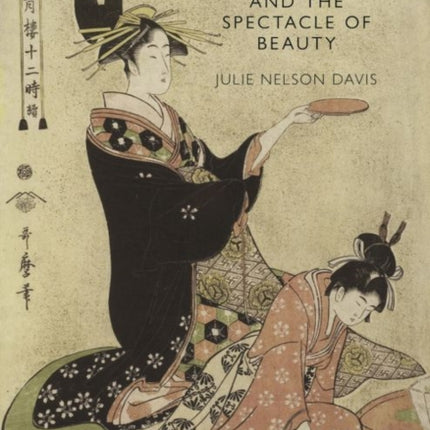 Utamaro and the Spectacle of Beauty: Revised and Expanded Second Edition