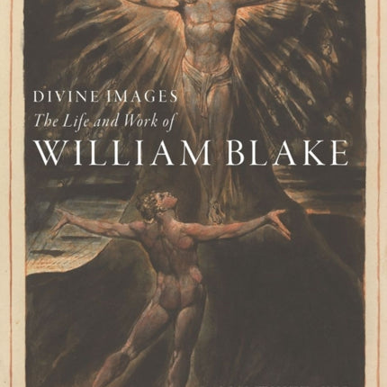 Divine Images: The Life and Work of William Blake