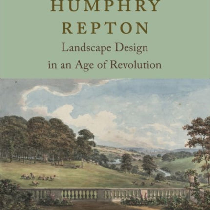 Humphry Repton: Landscape Design in an Age of Revolution