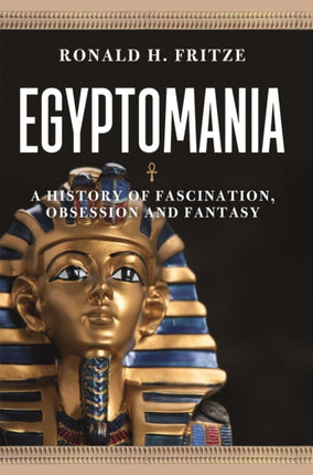 Egyptomania: A History of  Fascination, Obsession and Fantasy