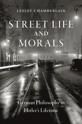 Street Life and Morals: German Philosophy in Hitler’s Lifetime