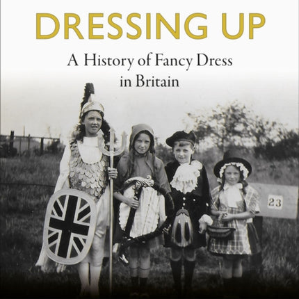 Dressing Up: A History of Fancy Dress in Britain