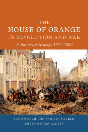 The House of Orange in Revolution and War: A