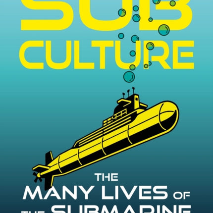 Sub Culture: The Many Lives of the Submarine