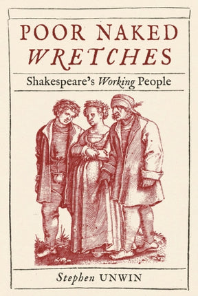 Poor Naked Wretches: Shakespeare's Working People