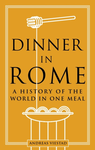 Dinner in Rome: A History of the World in One Meal