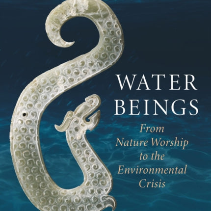 Water Beings: From Nature Worship to the Environmental Crisis