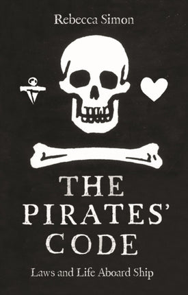 The Pirates’ Code: The Laws and Life Aboard Ship