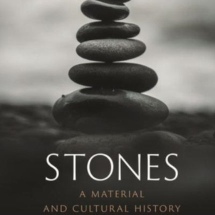 Stones: A Material and Cultural History