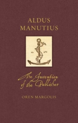 Aldus Manutius: The Invention of the Publisher