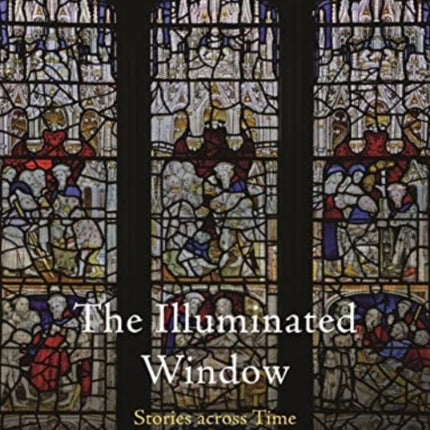 The Illuminated Window: Stories Across Time
